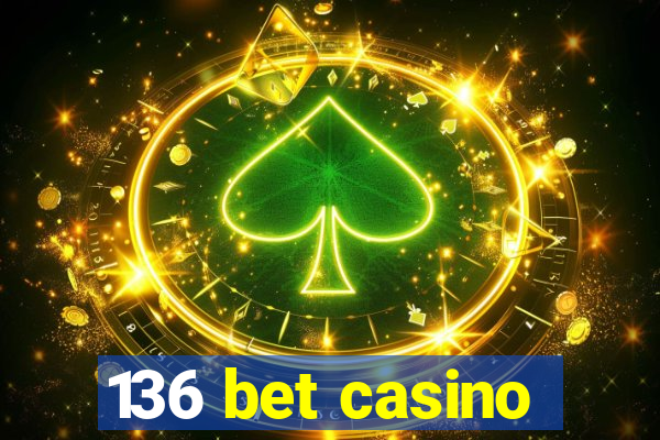 136 bet casino